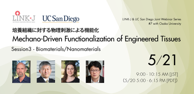 LINK-J & UC San Diego Joint Webinar Series #7 with Osaka University "Mechano-Driven Functionalization of Engineered Tissues" Session 3 Biomaterials/Nanomaterials